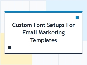 Custom Font Setups for Email Marketing Templates