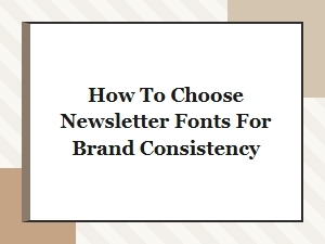 How to Choose Newsletter Fonts for Brand Consistency