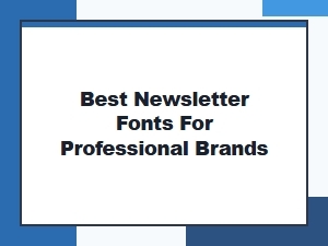 Best Newsletter Fonts for Professional Brands