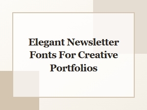 Elegant Newsletter Fonts for Creative Portfolios