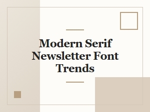 Modern Serif Newsletter Font Trends